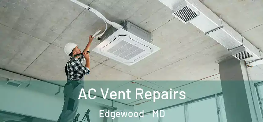  AC Vent Repairs Edgewood - MD