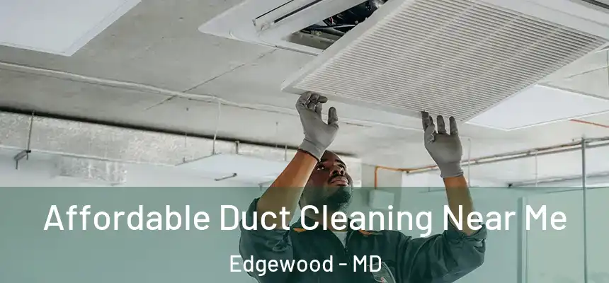  Affordable Duct Cleaning Near Me Edgewood - MD