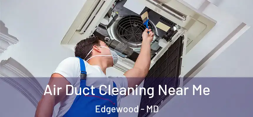  Air Duct Cleaning Near Me Edgewood - MD