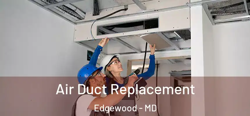  Air Duct Replacement Edgewood - MD