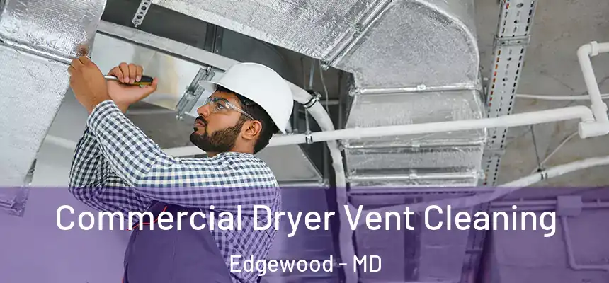  Commercial Dryer Vent Cleaning Edgewood - MD