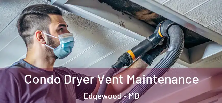  Condo Dryer Vent Maintenance Edgewood - MD