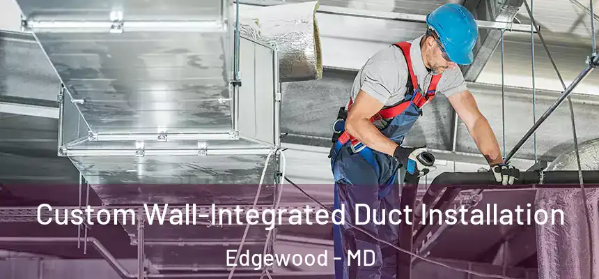  Custom Wall-Integrated Duct Installation Edgewood - MD