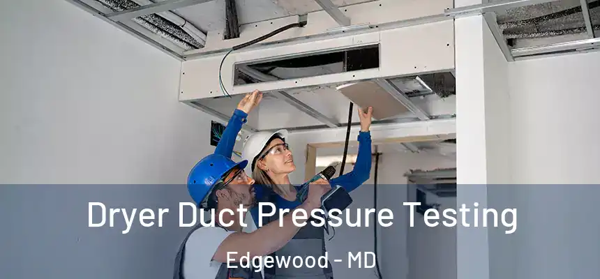  Dryer Duct Pressure Testing Edgewood - MD