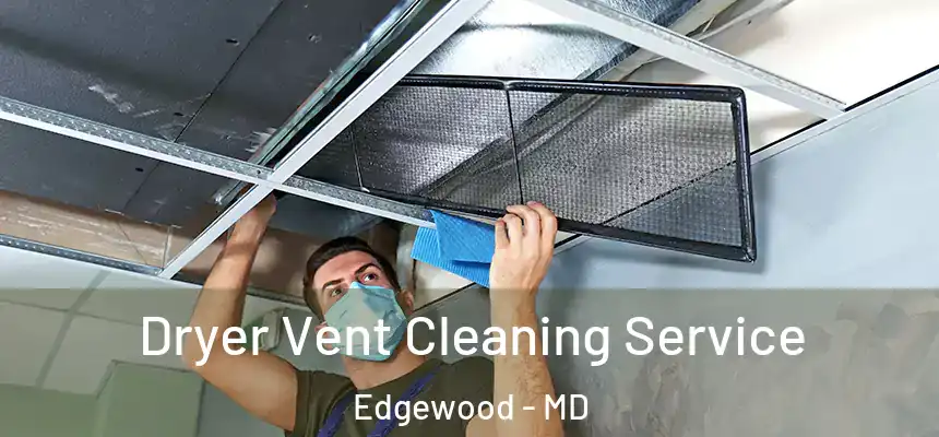  Dryer Vent Cleaning Service Edgewood - MD