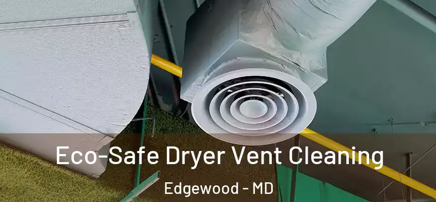  Eco-Safe Dryer Vent Cleaning Edgewood - MD