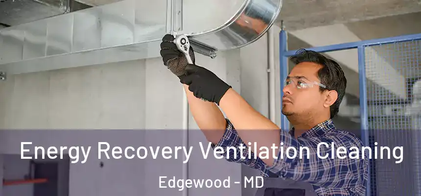  Energy Recovery Ventilation Cleaning Edgewood - MD