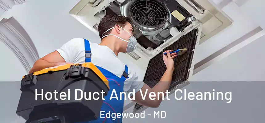  Hotel Duct And Vent Cleaning Edgewood - MD