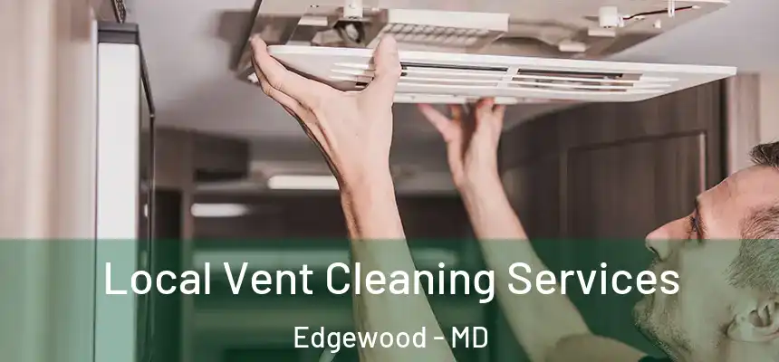  Local Vent Cleaning Services Edgewood - MD