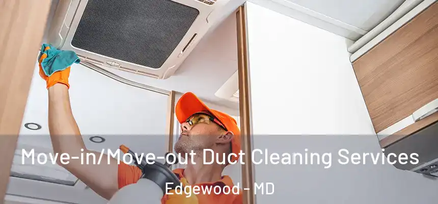  Move-in/Move-out Duct Cleaning Services Edgewood - MD