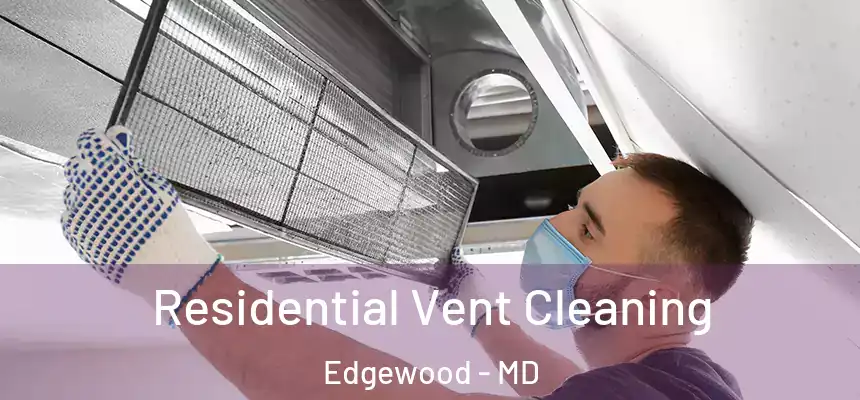  Residential Vent Cleaning Edgewood - MD