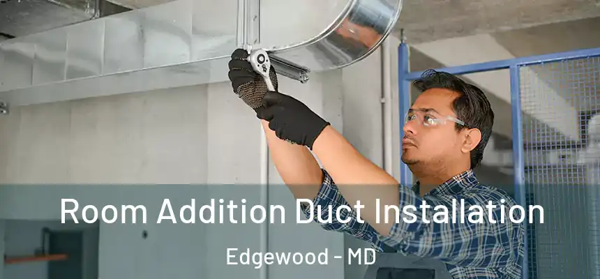  Room Addition Duct Installation Edgewood - MD