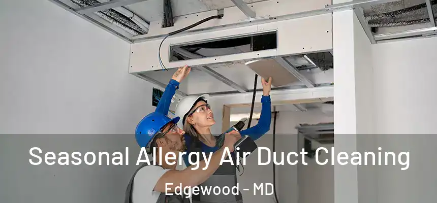  Seasonal Allergy Air Duct Cleaning Edgewood - MD