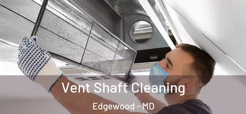  Vent Shaft Cleaning Edgewood - MD