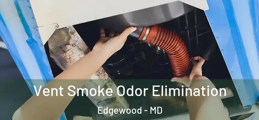  Vent Smoke Odor Elimination Edgewood - MD