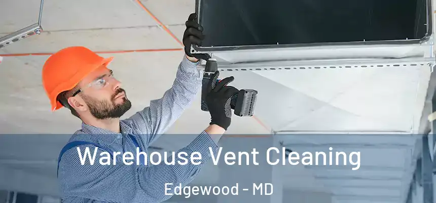  Warehouse Vent Cleaning Edgewood - MD