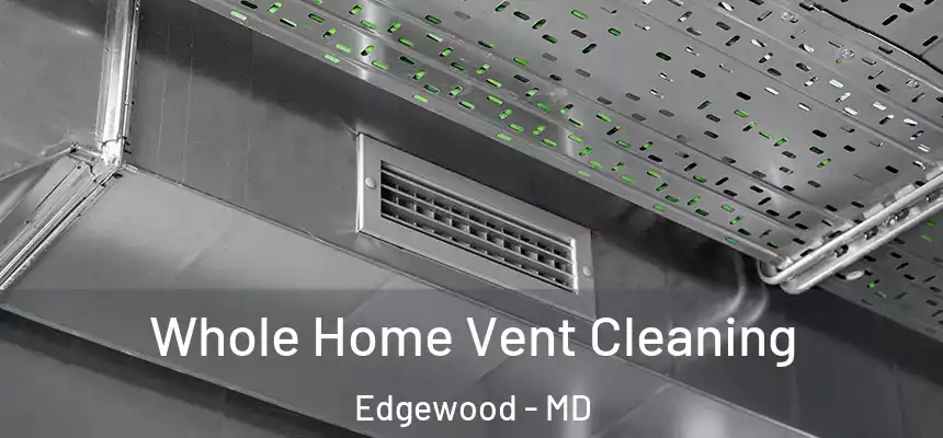  Whole Home Vent Cleaning Edgewood - MD